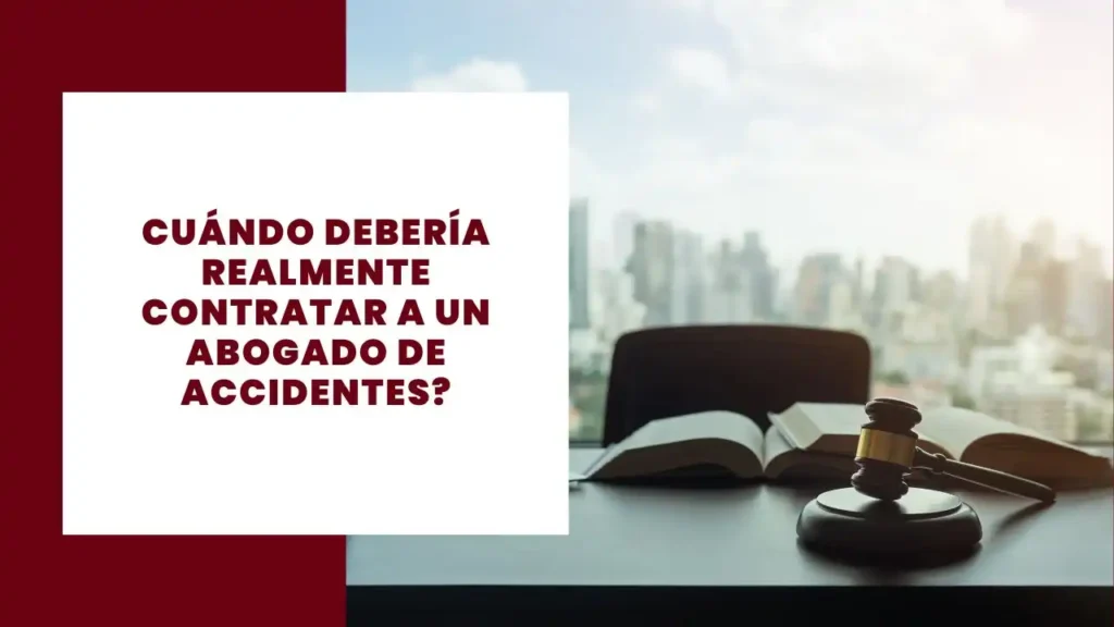 Cuándo Debería Realmente Contratar a Un Abogado De Accidentes?