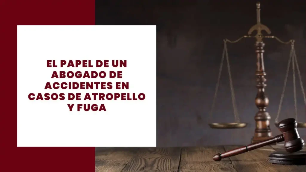 El Papel De Un Abogado De Accidentes En Casos De Atropello Y Fuga