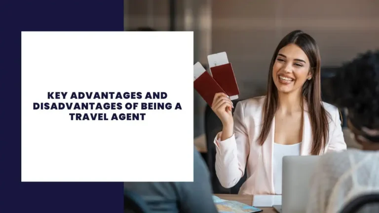 Key Advantages and Disadvantages of Being a Travel Agent