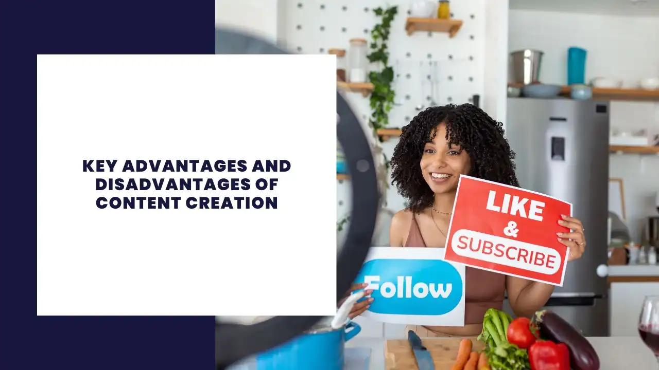 14 Key Advantages and Disadvantages of Content Creation