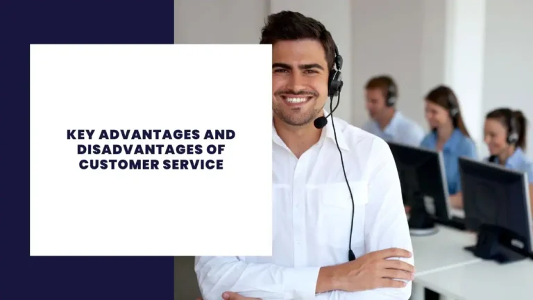 Key Advantages and Disadvantages of Customer Service
