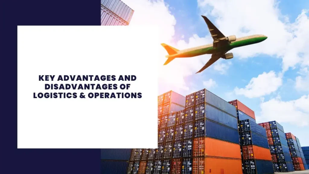 14 Principales ventajas y desventajas de Logística y Operaciones 10 Key Advantages and Disadvantages of Logistics & Operations