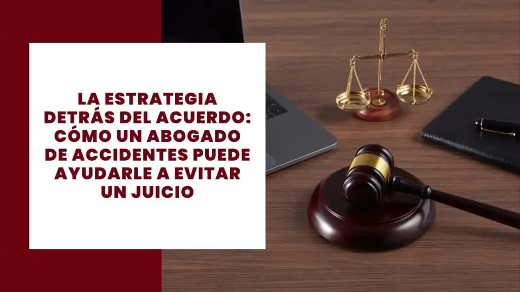 La Estrategia Detrás Del Acuerdo Cómo Un Abogado De Accidentes Puede Ayudarle a evitar un juicio