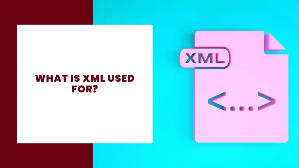 What Is XML Used For?