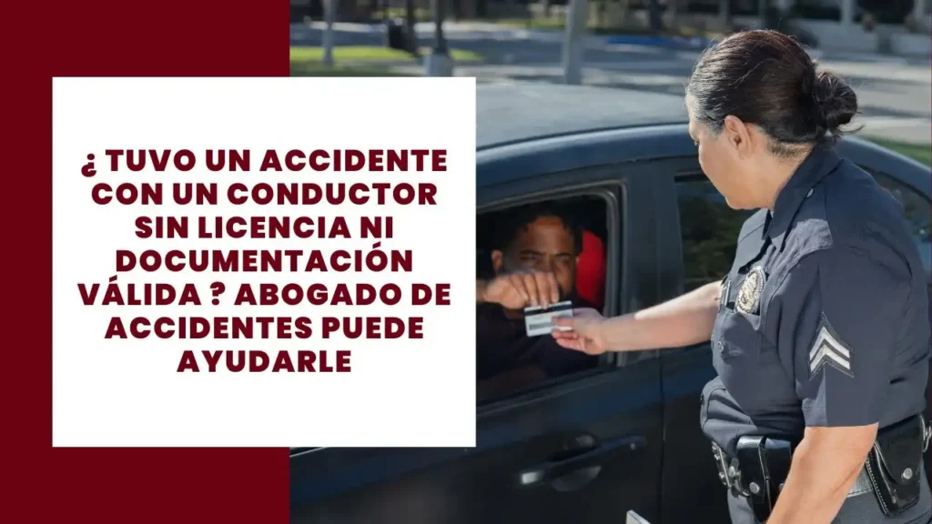 ¿ Tuvo Un Accidente Con Un Conductor Sin Licencia Ni Documentación Válida ? Abogado De Accidentes Puede Ayudarle 5 ¿ Tuvo Un Accidente Con Un Conductor Sin Licencia Ni Documentación Válida ? Abogado De Accidentes Puede Ayudarle
