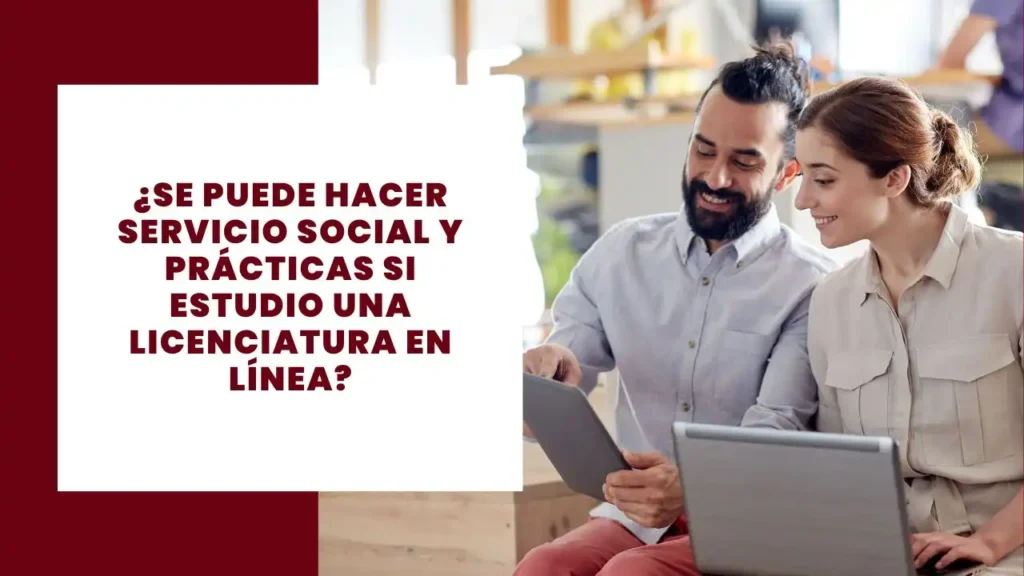 ¿Se puede hacer servicio social y prácticas si estudio una licenciatura en línea?