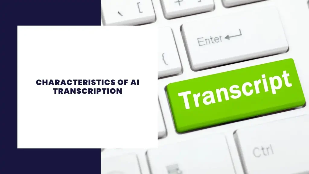 Characteristics of AI Transcription