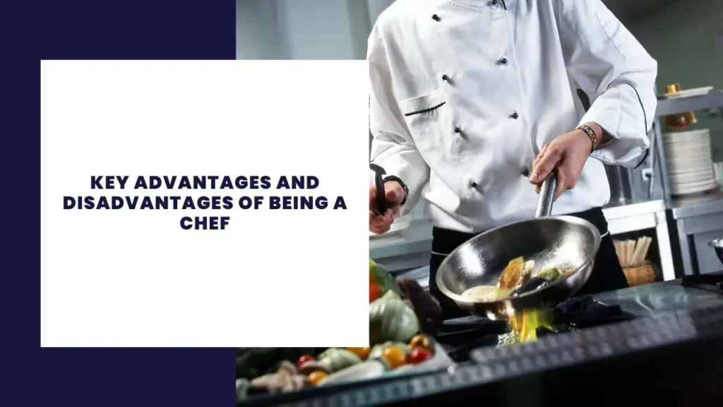 Key Advantages and Disadvantages of Being a Chef