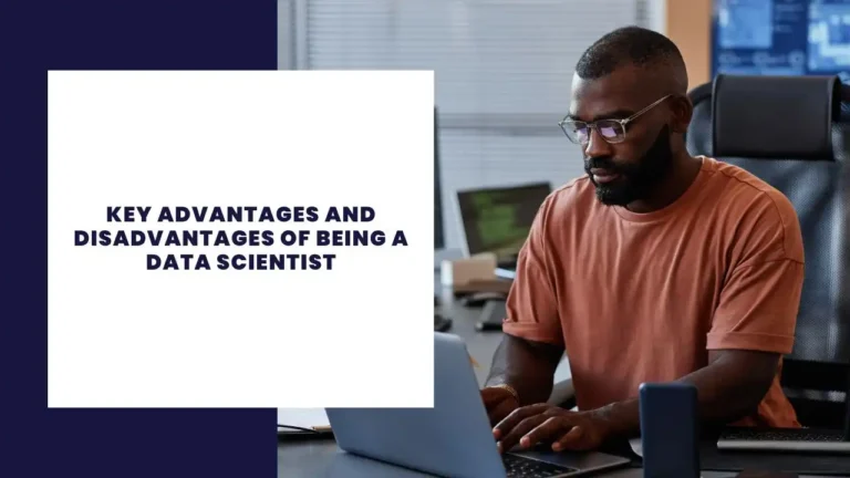 Key Advantages and Disadvantages of Being a Data Scientist