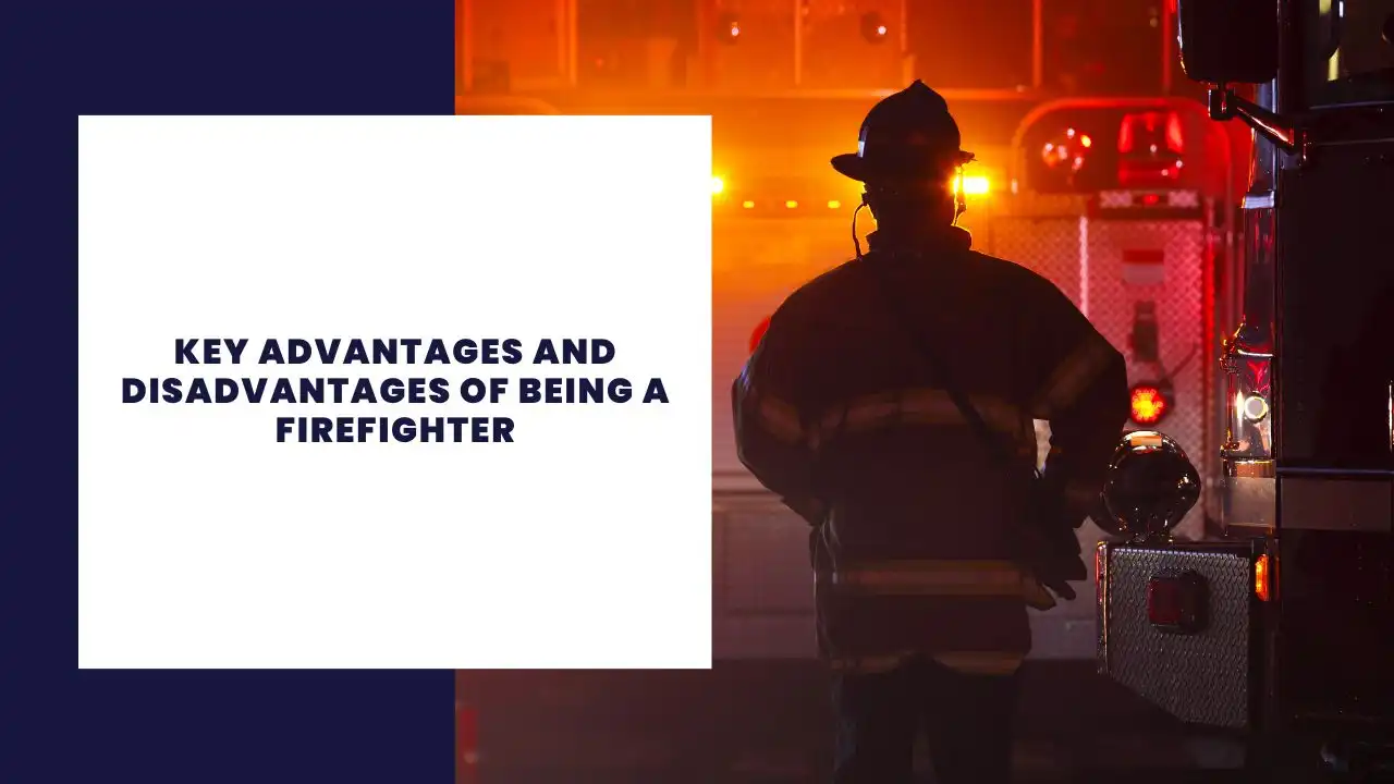 14 Key Advantages and Disadvantages of Being a Firefighter