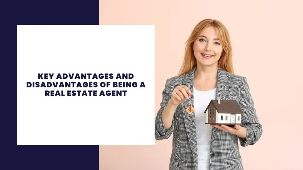 Key Advantages and Disadvantages of Being a Real Estate Agent