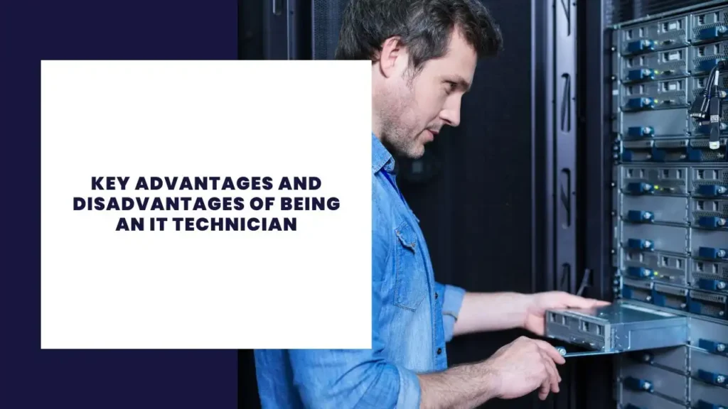 Key Advantages and Disadvantages of Being an IT Technician