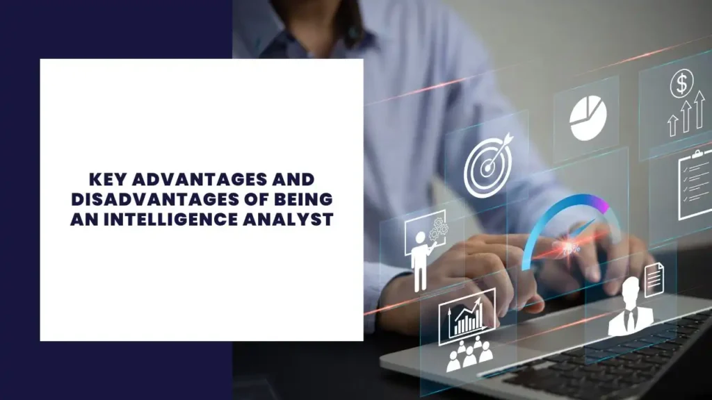Key Advantages and Disadvantages of Being an Intelligence Analyst