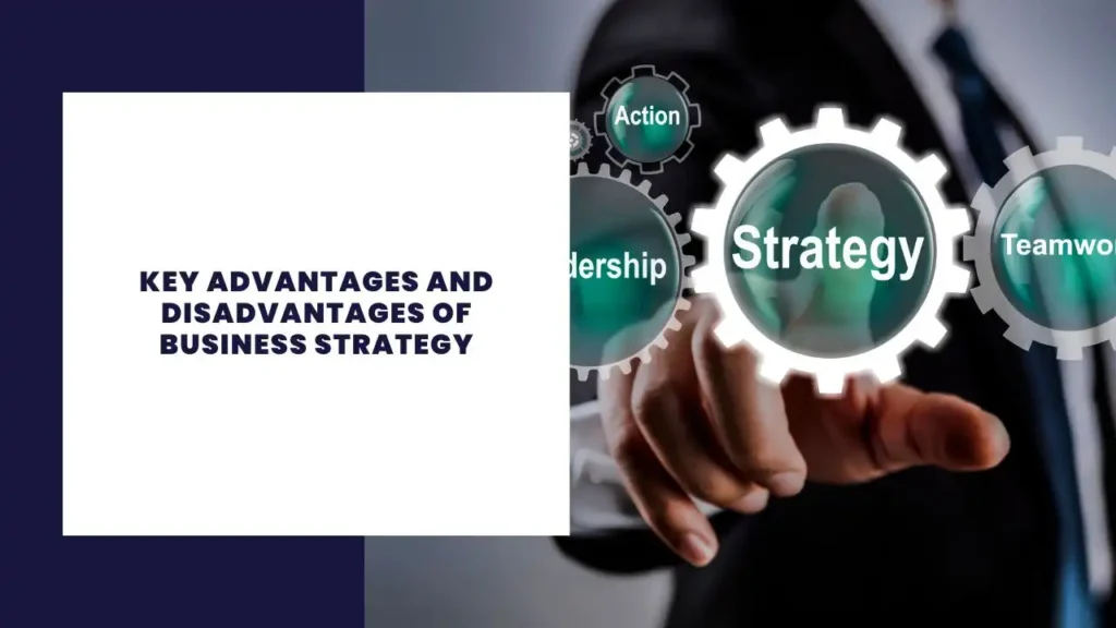 Key Advantages and Disadvantages of Business Strategy