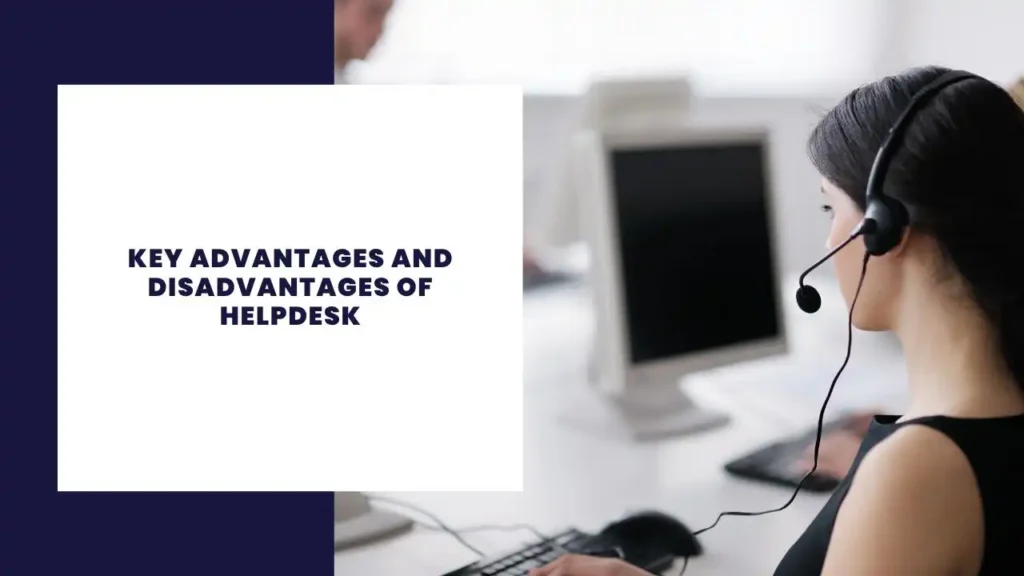 Key Advantages and Disadvantages of Helpdesk