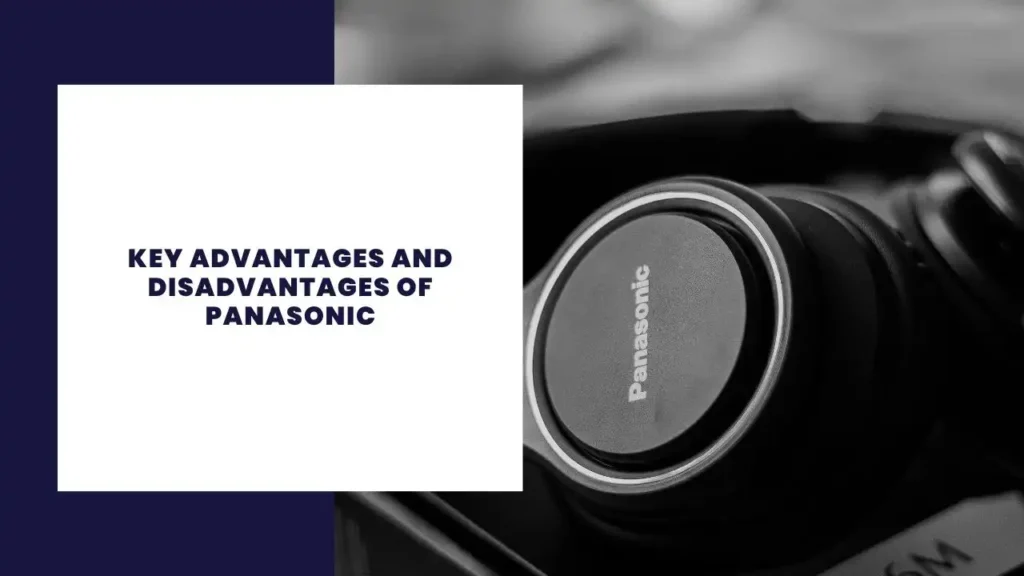 Key Advantages and Disadvantages of Panasonic