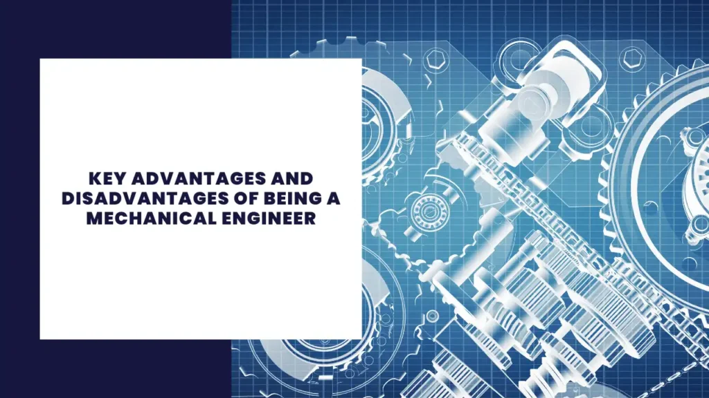 Key Advantages and Disadvantages of being a Mechanical engineer