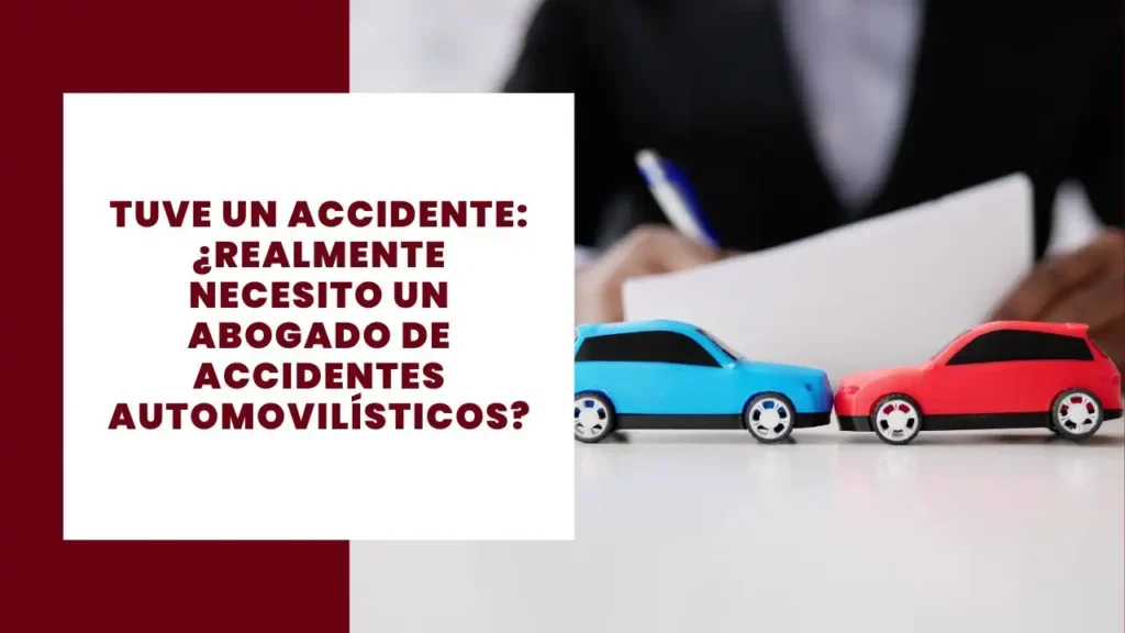 Tuve Un Accidente: ¿Realmente Necesito Un Abogado De Accidentes Automovilísticos?