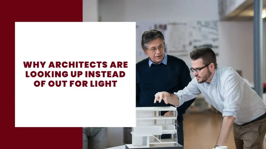 Why Architects Are Looking Up Instead of Out for Light 9 Why Architects Are Looking Up Instead of Out for Light