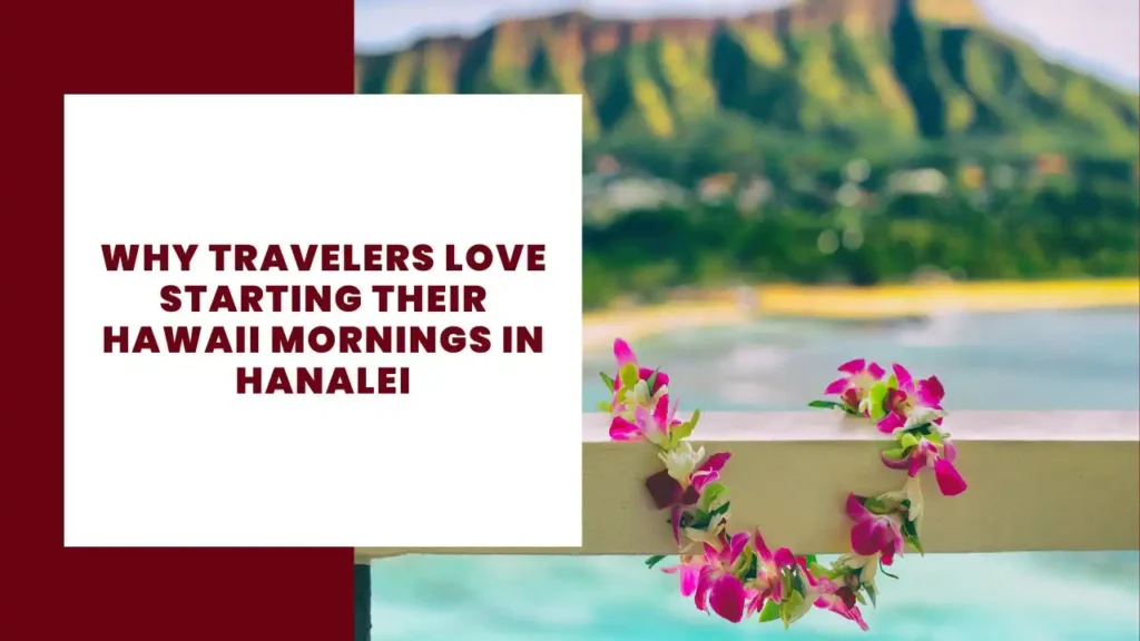 Why Travelers Love Starting Their Hawaii Mornings in Hanalei