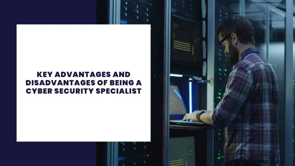 key advantages and disadvantages of being a cyber security specialist