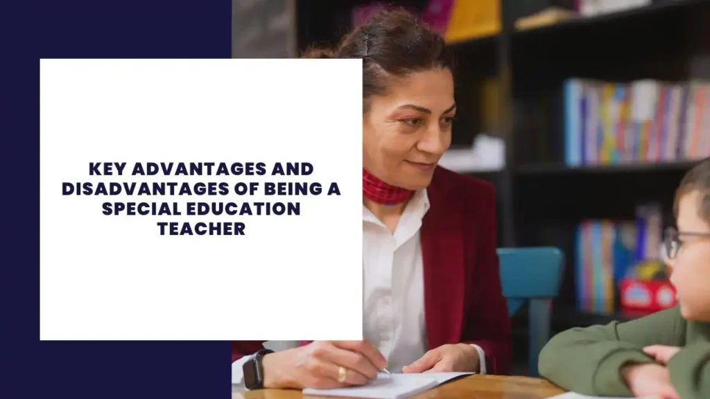 key advantages and disadvantages of being a special education teacher