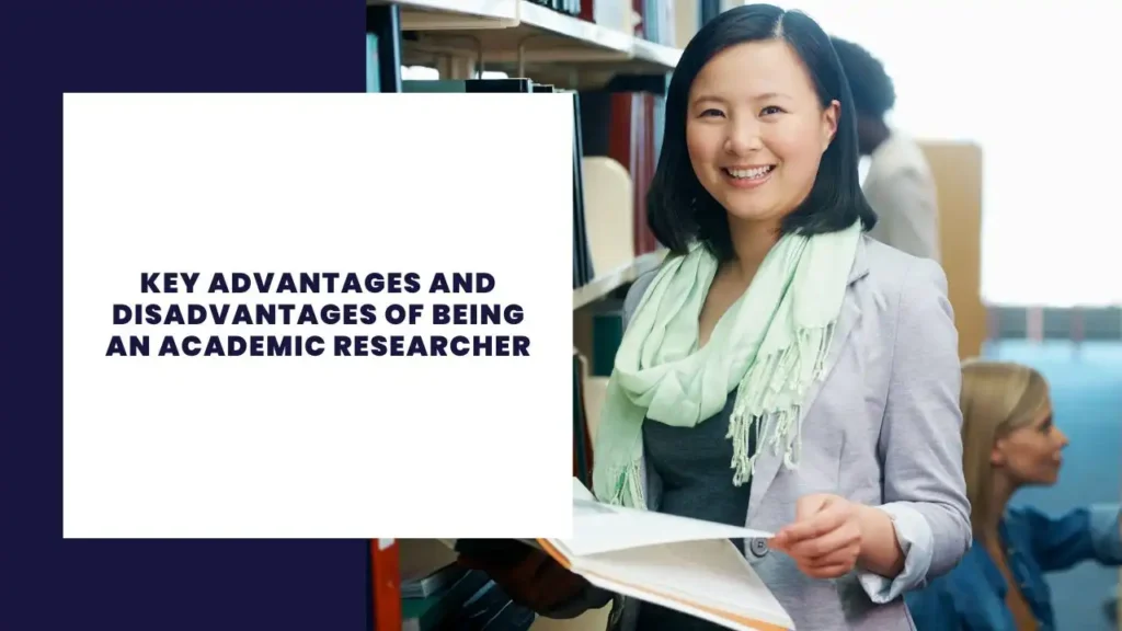key advantages and disadvantages of being an academic researcher