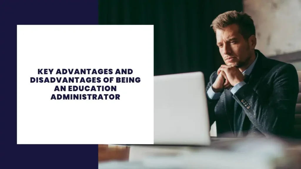 key advantages and disadvantages of being an education administrator