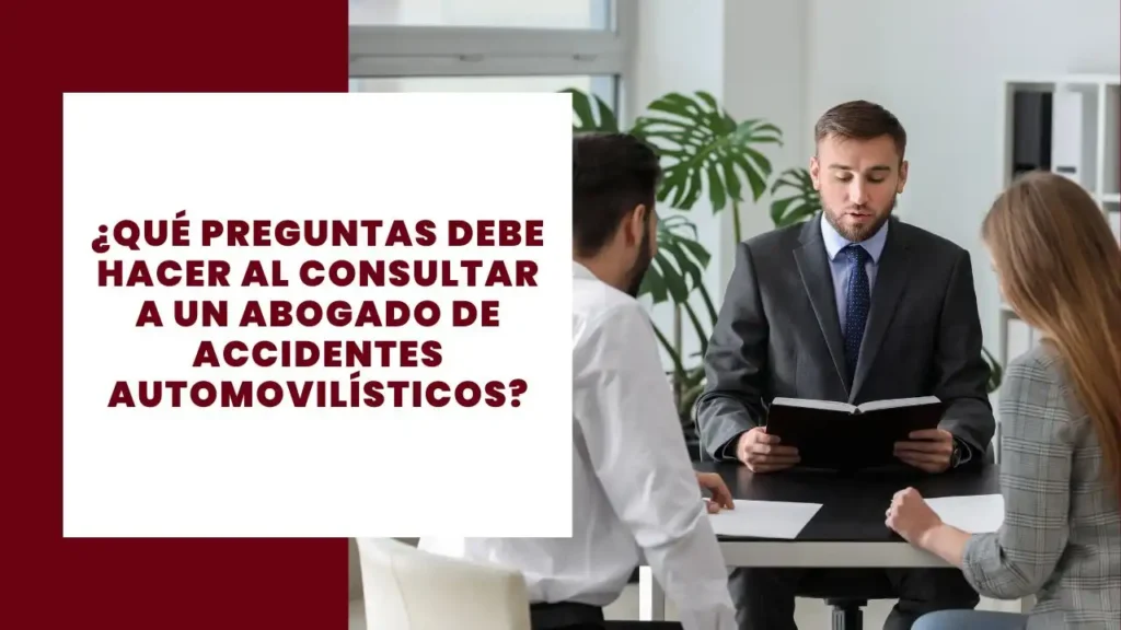 ¿Qué Preguntas Debe Hacer Al Consultar A Un Abogado De Accidentes Automovilísticos? 10 ¿Qué Preguntas Debe Hacer Al Consultar A Un Abogado De Accidentes Automovilísticos