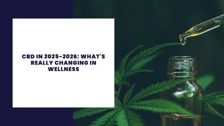 CBD in 2025-2026: What's Really Changing in Wellness