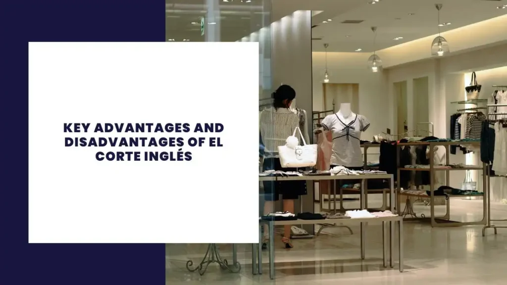 Key Advantages And Disadvantages Of El Corte Inglés