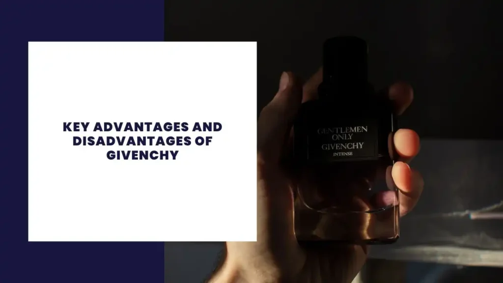 Key Advantages And Disadvantages Of Givenchy