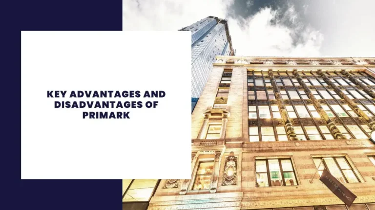 Key Advantages And Disadvantages Of Primark
