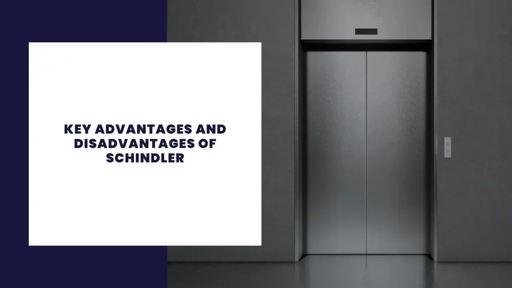14 principales ventajas y desventajas de Schindler 4 Key Advantages And Disadvantages Of Schindler