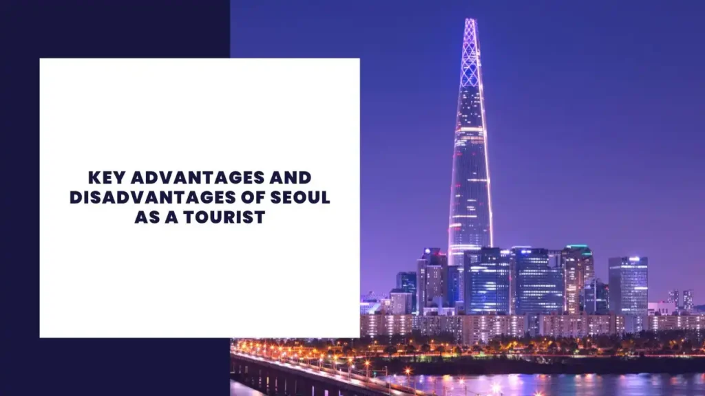 Key Advantages And Disadvantages Of Seoul As A Tourist