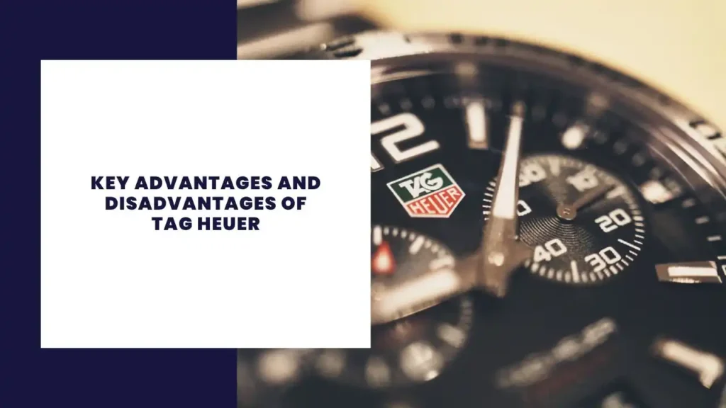 Key Advantages And Disadvantages Of Tag Heuer