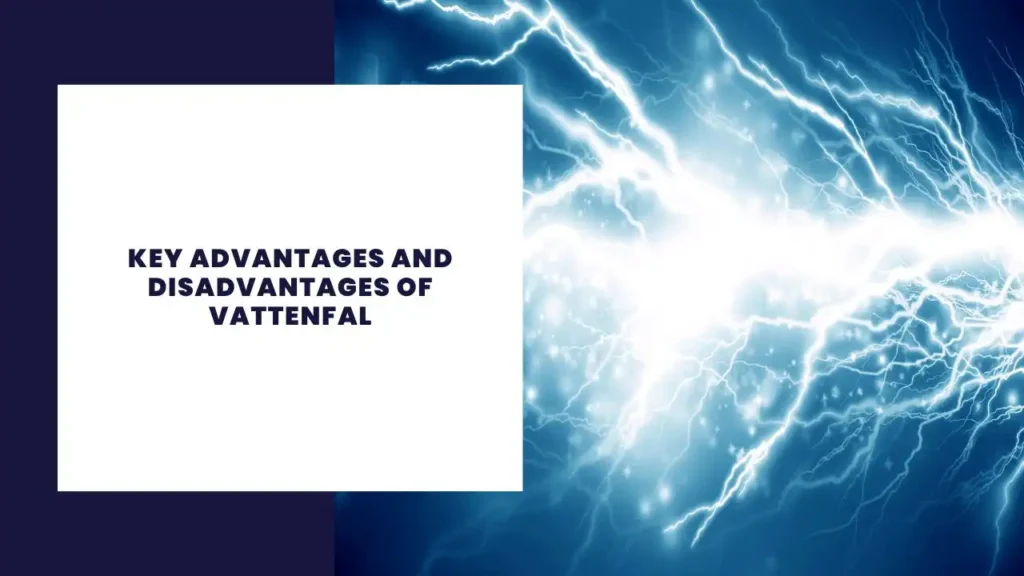 Key Advantages And Disadvantages Of Vattenfal