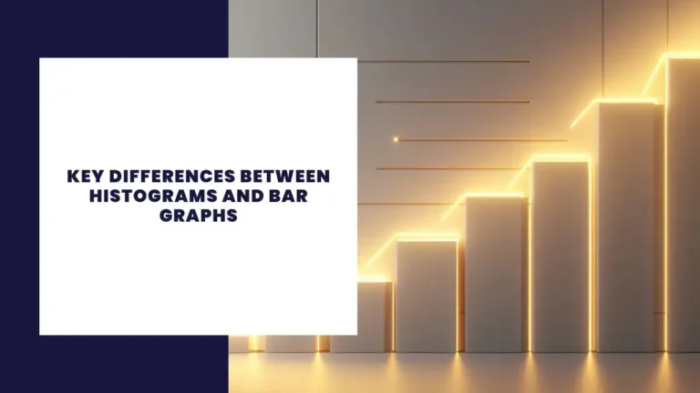 Key Differences Between Histograms and Bar Graphs