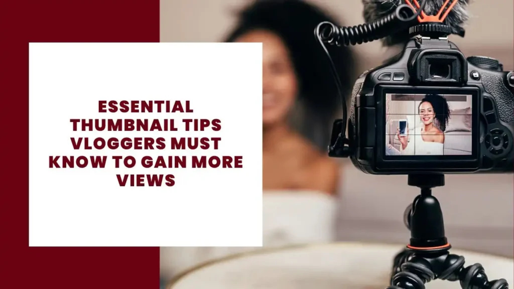 Essential Thumbnail Tips Vloggers Must Know to Gain More Views