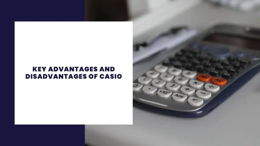 Key Advantages And Disadvantages Of Casio