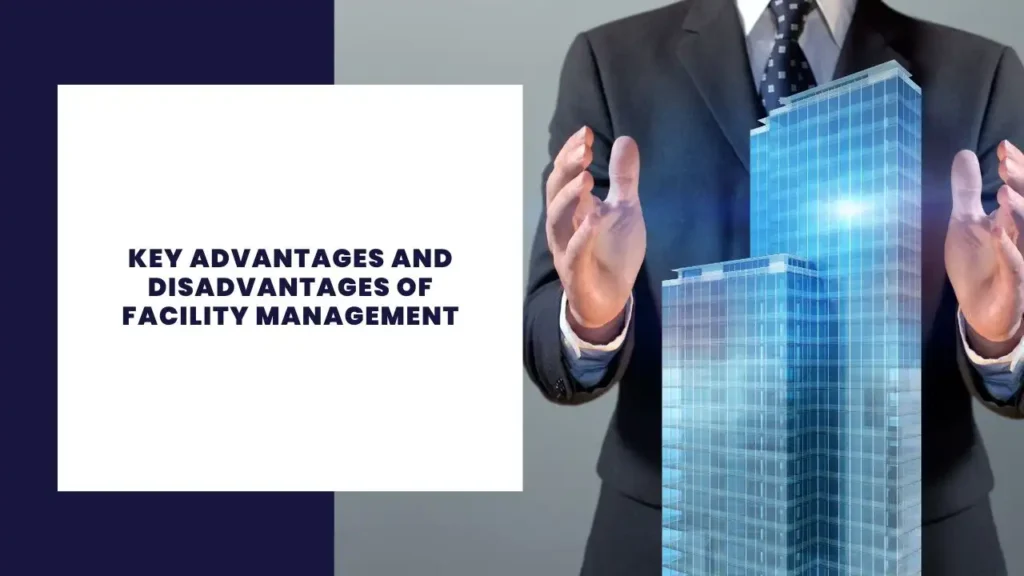 Key Advantages And Disadvantages Of Facility Management
