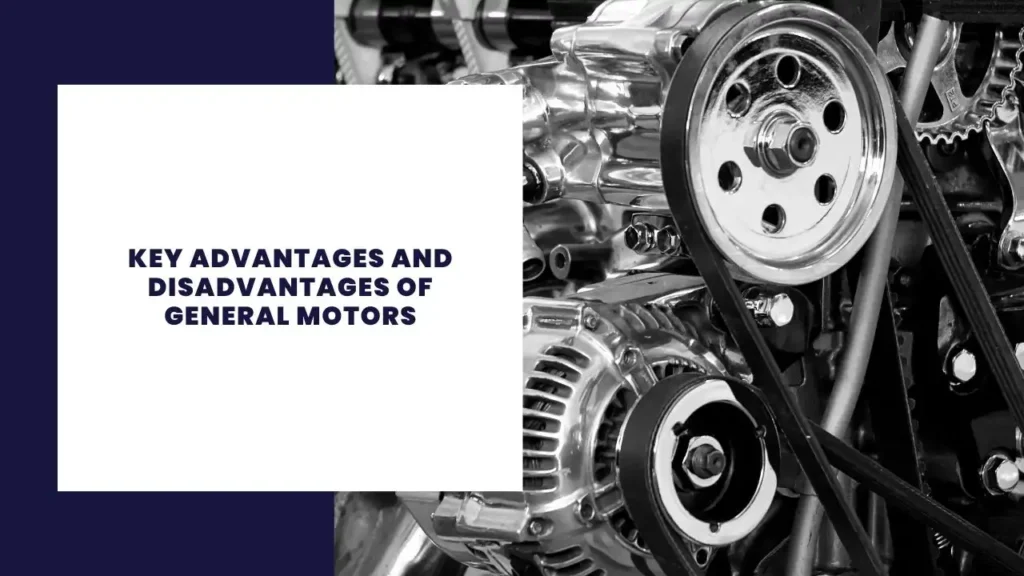 Key Advantages And Disadvantages Of General Motors