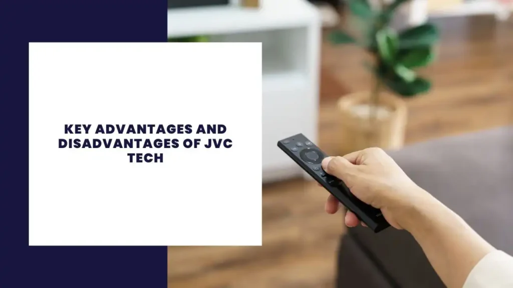 Key Advantages And Disadvantages Of JVC Tech