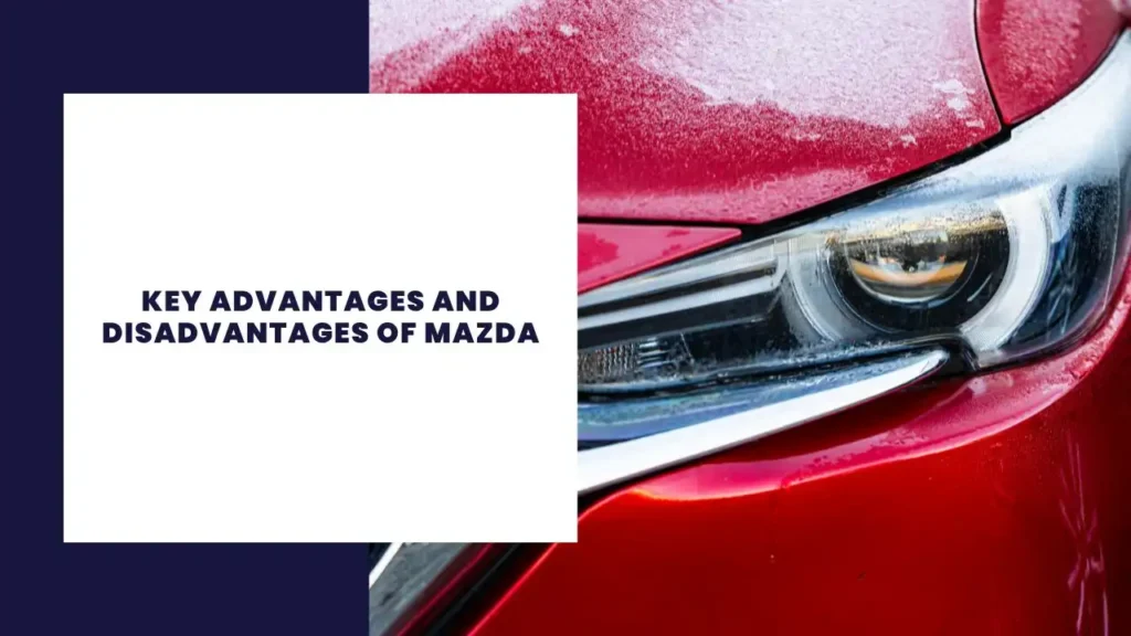 Key Advantages And Disadvantages Of Mazda