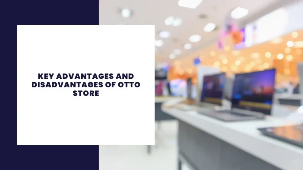 Key Advantages And Disadvantages Of Otto Store
