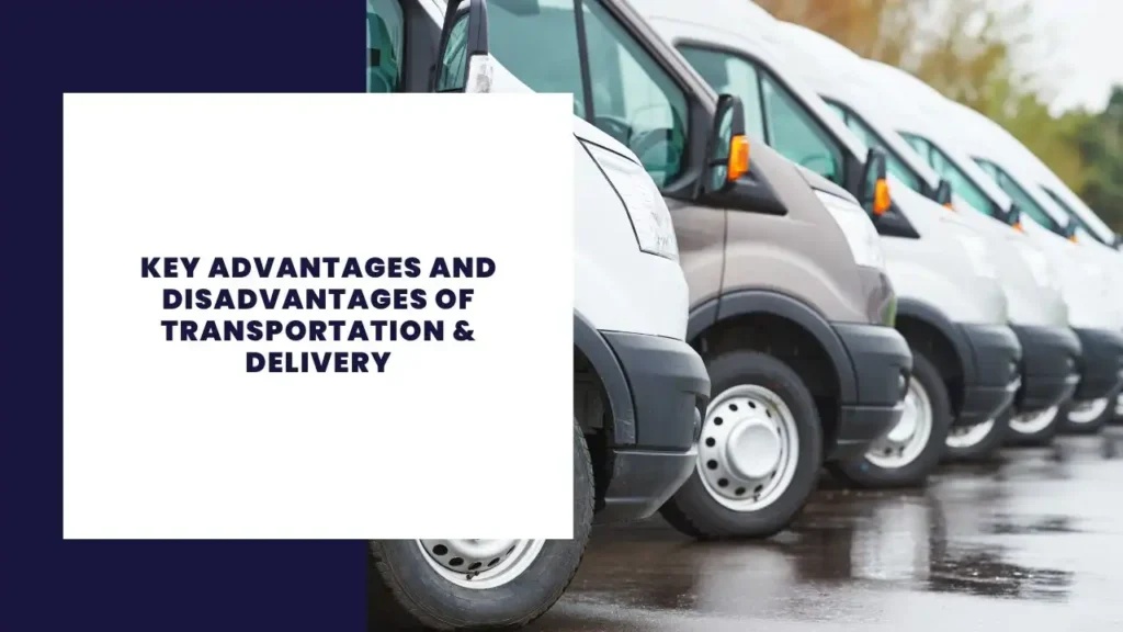 Key Advantages And Disadvantages Of Transportation & Delivery
