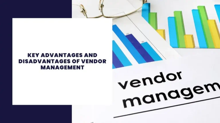 Key Advantages And Disadvantages Of Vendor Management