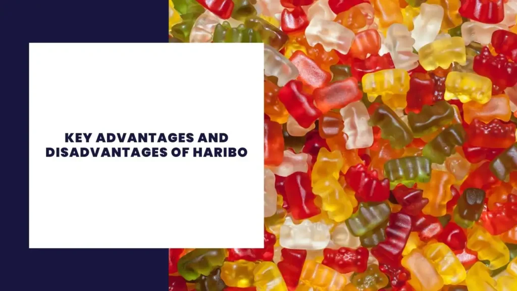 Key Advantages and Disadvantages of Haribo