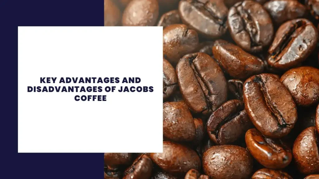 Key Advantages and Disadvantages of Jacobs Coffee