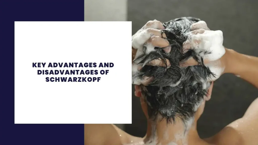 Key Advantages and Disadvantages of Schwarzkopf